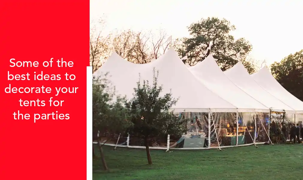 Some Of The Best Ideas To Decorate Your Tents For The Parties